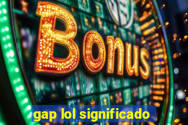 gap lol significado